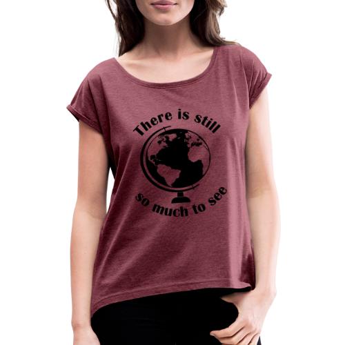 There is still so much to see - Logo schwarz - Frauen T-Shirt mit gerollten Ärmeln