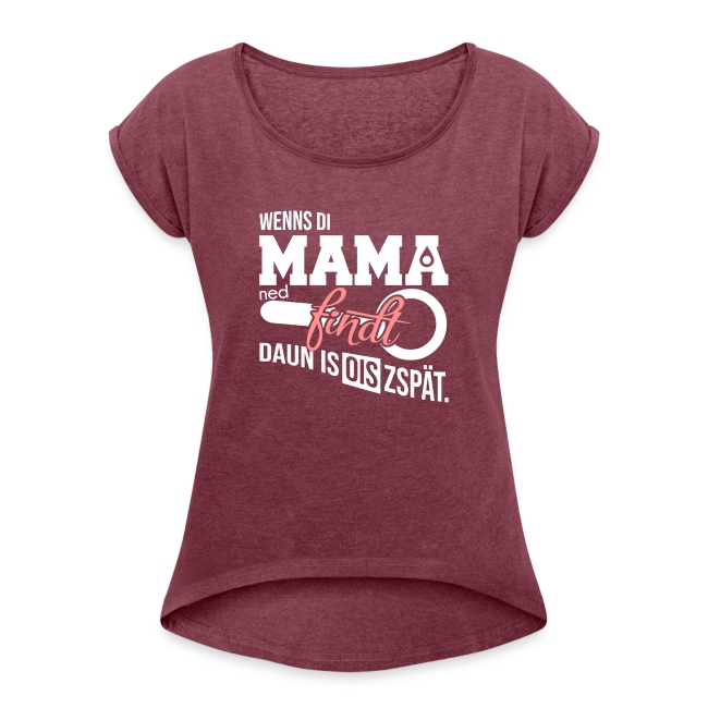 Vorschau: Wenns di Mama ned findt - Frauen T-Shirt mit gerollten Ärmeln