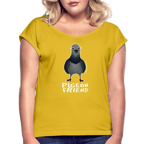 Amy's 'Pigeon Friend' design (white txt) - Women's T-Shirt with rolled up sleeves