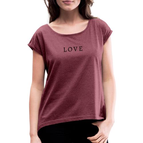 Love - Sag ich liebe Dich - Frauen T-Shirt mit gerollten Ärmeln