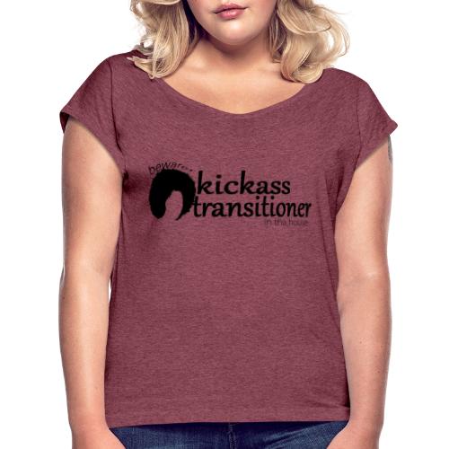 Kickass Transitioner - Women's T-Shirt with rolled up sleeves