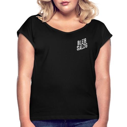 Bleib salzig klein - Frauen T-Shirt mit gerollten Ärmeln