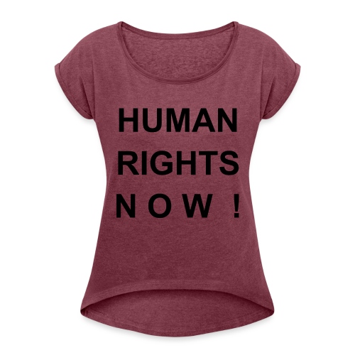 Human Rights Now! - Frauen T-Shirt mit gerollten Ärmeln