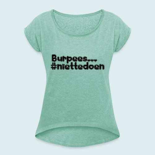 burpees niettedoen - Vrouwen T-shirt met opgerolde mouwen