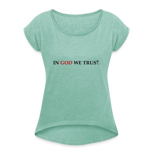 IN GOD WE TRUST. - Vrouwen T-shirt met opgerolde mouwen