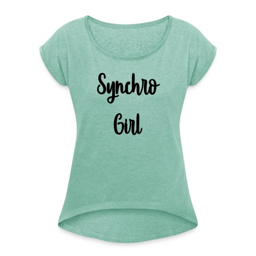 Synchro Girl - Naisten T-paita, jossa rullatut hihat