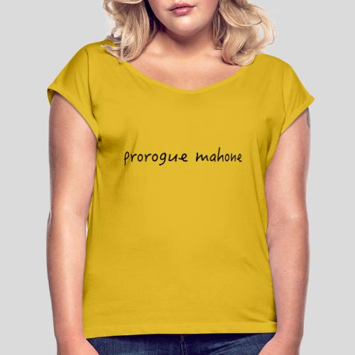 Prorogue Mahone - Women's T-Shirt with rolled up sleeves