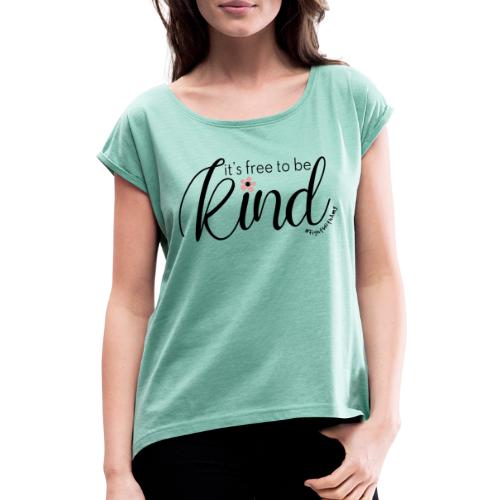 Amy's 'Free to be Kind' design (black txt) - Women's T-Shirt with rolled up sleeves