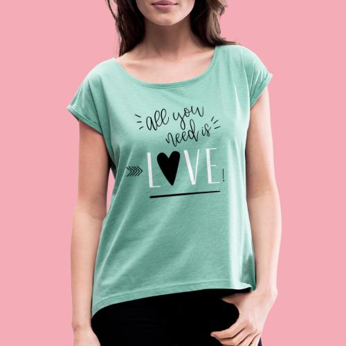 Wszystko czego potrzebujesz to miłość - list miłosny - Koszulka damska z lekko podwiniętymi rękawami