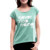 Never Stop Riding - Women's T-Shirt with rolled up sleeves heather mint