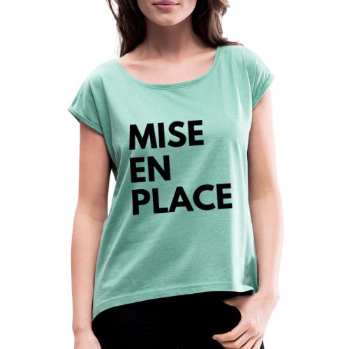Mise en Place - Frauen T-Shirt mit gerollten Ärmeln