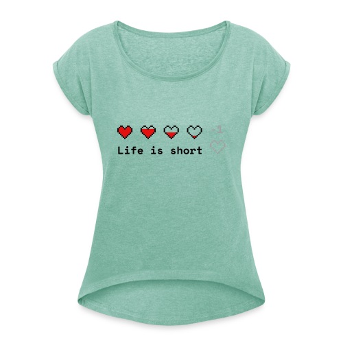 Tee-shirt La vie est courte - Jeux vidéo - Gaming - T-shirt à manches retroussées Femme