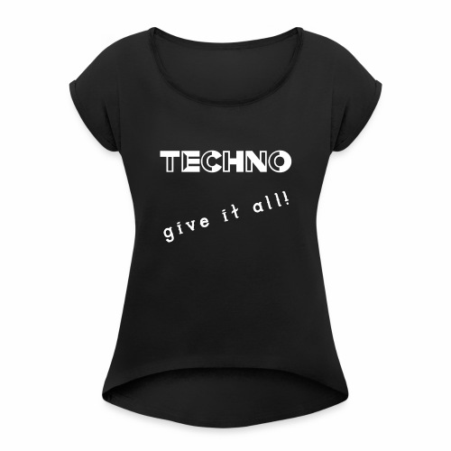 TECHNO give it all! Clothing - Vrouwen T-shirt met opgerolde mouwen
