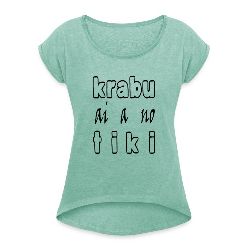 Krabu ai a no tiki - Vrouwen T-shirt met opgerolde mouwen