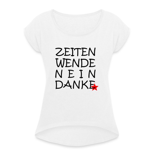 Anti-Zeitenwende - Frauen T-Shirt mit gerollten Ärmeln
