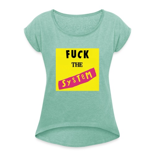 Fuck the system - Vrouwen T-shirt met opgerolde mouwen