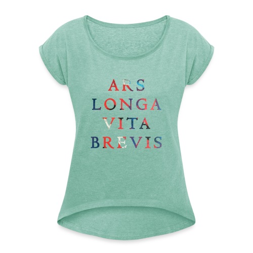 Ars Longa Vita Brevis 20.1 - Frauen T-Shirt mit gerollten Ärmeln