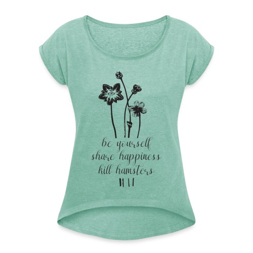 Kill Hamsters - Vrouwen T-shirt met opgerolde mouwen
