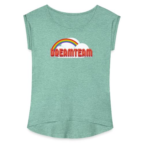 dreamteam - Frauen T-Shirt mit gerollten Ärmeln