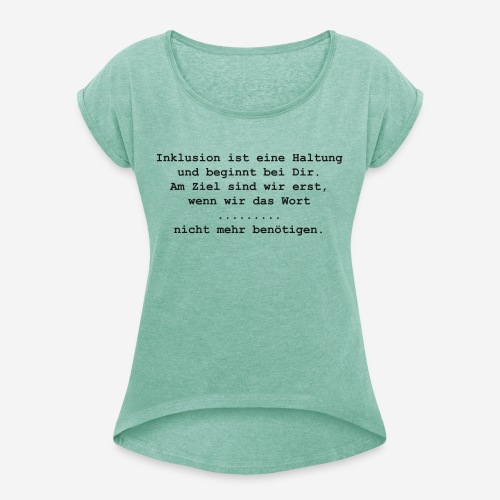 Inklusion ist eine Haltung - Frauen T-Shirt mit gerollten Ärmeln