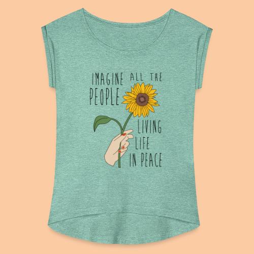 Sunflower - imagine life in peace - Women's T-Shirt with rolled up sleeves