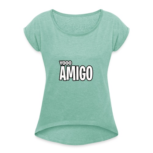 Yoooo Amigo - Women's T-Shirt with rolled up sleeves