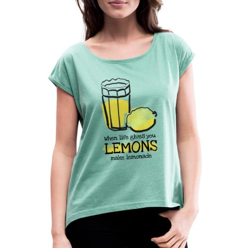 When life gives you lemons - Frauen T-Shirt mit gerollten Ärmeln