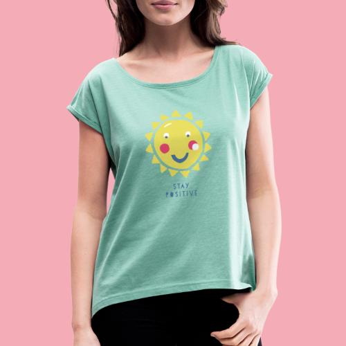 Stay positive // Sonne - Frauen T-Shirt mit gerollten Ärmeln