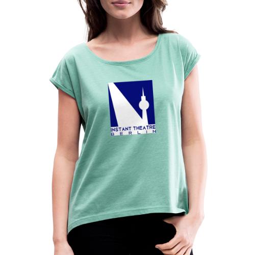Instant Theater Berlin logo - Women's T-Shirt with rolled up sleeves