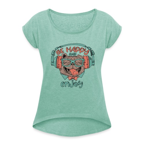 Be happy Mops and enjoy / Genießer Hunde Leben - Frauen T-Shirt mit gerollten Ärmeln