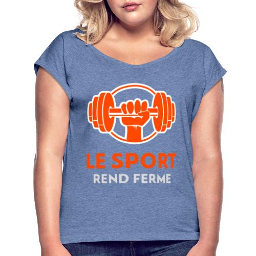 Le sp#e rend fort - T-shirt à manches retroussées Femme