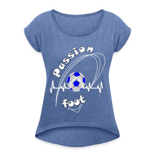 tee shirt foot passion fiere d'être footballeuse - T-shirt à manches retroussées Femme
