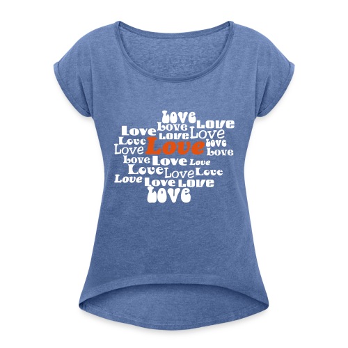 love - Vrouwen T-shirt met opgerolde mouwen