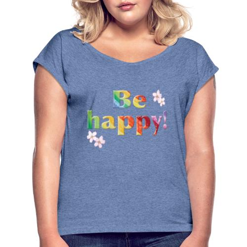 Be happy Rainbow - Sonja Ariel von Staden - Frauen T-Shirt mit gerollten Ärmeln
