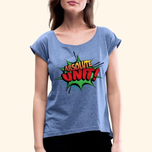 Absolute Unit - Comic Theme - Frauen T-Shirt mit gerollten Ärmeln