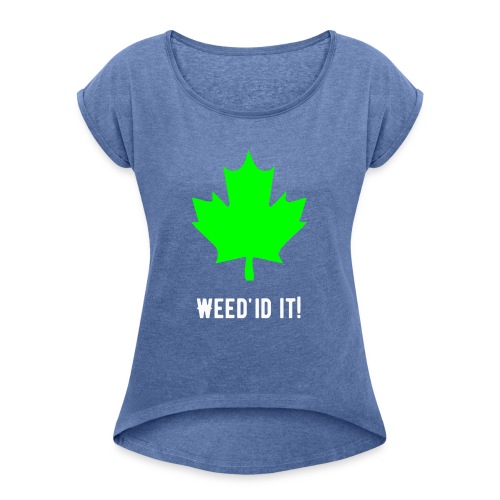 Weed'id it! - Women's T-Shirt with rolled up sleeves