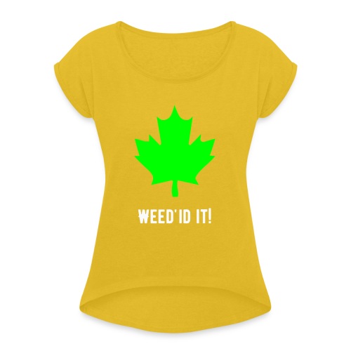 Weed'id it! - Women's T-Shirt with rolled up sleeves
