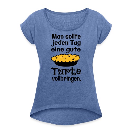 Lustiger Kuchen Backen Spruch - Tarte Vollbringen - Frauen T-Shirt mit gerollten Ärmeln