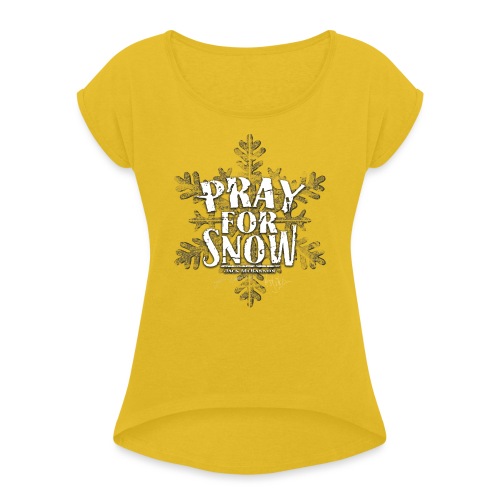 Pray For Snow - Frauen T-Shirt mit gerollten Ärmeln
