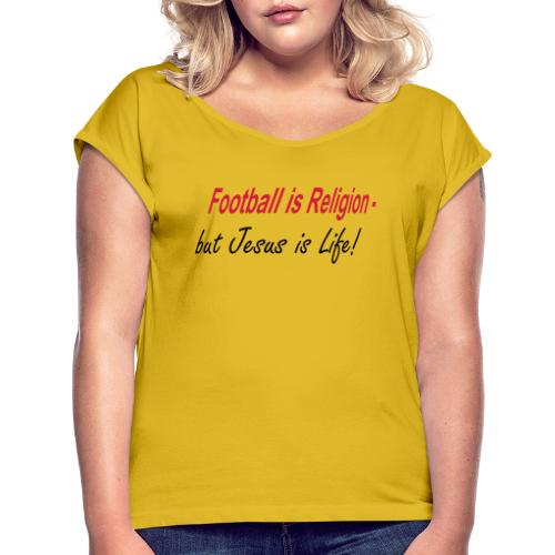 Football is Religion... - Frauen T-Shirt mit gerollten Ärmeln