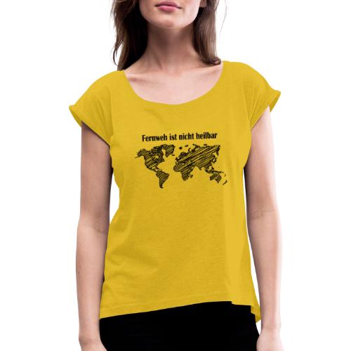 Logo in schwarz: Fernweh ist nicht heilbar - Frauen T-Shirt mit gerollten Ärmeln
