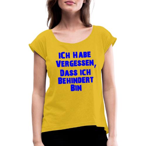 Lustiger Spruch - Frauen T-Shirt mit gerollten Ärmeln