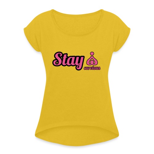 '' STAY CURVIOUS '' - Women's T-Shirt with rolled up sleeves