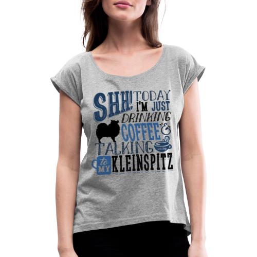 SHH! Kleinspitz Coffee II - Naisten T-paita, jossa rullatut hihat