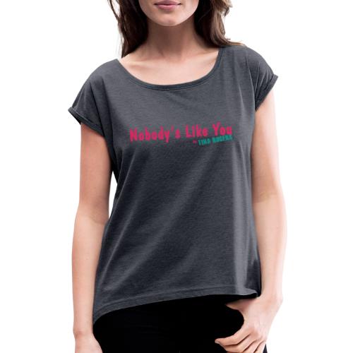 Niemand ist wie Du! - Frauen T-Shirt mit gerollten Ärmeln
