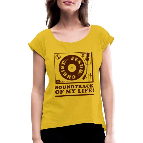 Jesus Christ - Soundtrack of my Life - Frauen T-Shirt mit gerollten Ärmeln