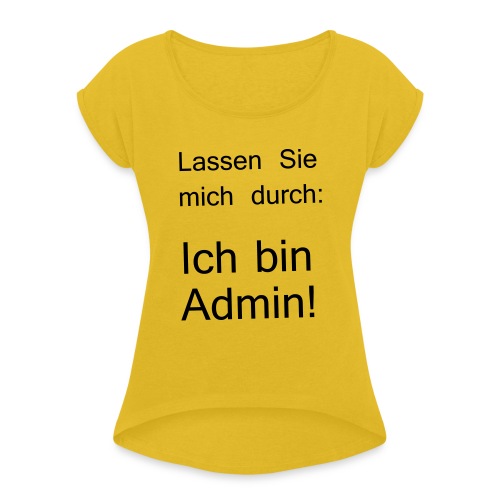 lassen Sie mich durch ich bin Admin - Frauen T-Shirt mit gerollten Ärmeln