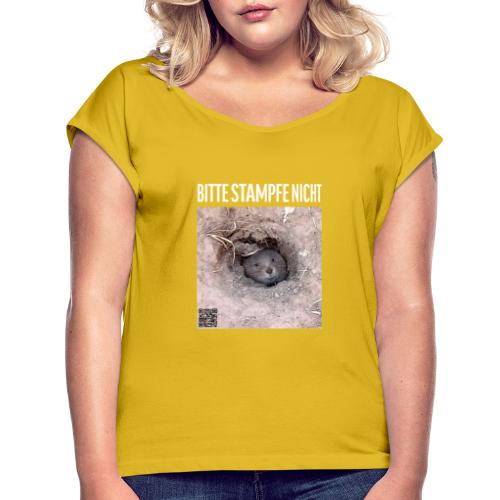 Bitte stampfe nicht - Frauen T-Shirt mit gerollten Ärmeln