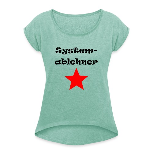 Systemablehner - Frauen T-Shirt mit gerollten Ärmeln