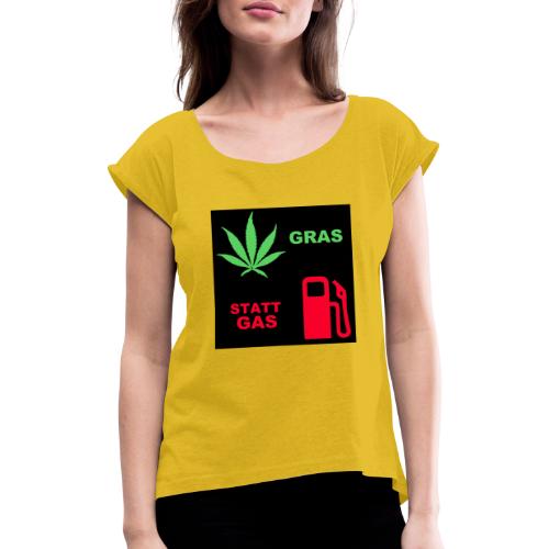 gras statt gas - Frauen T-Shirt mit gerollten Ärmeln